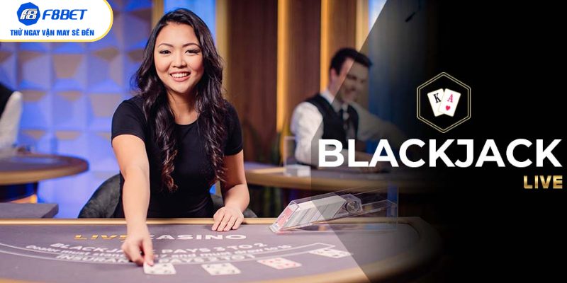 Blackjack tại F8bet sử dụng dealer là người thật, chia bài công bằng