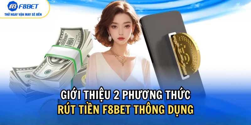 Có 2 phương thức rút tiền F8bet thông dụng nhất